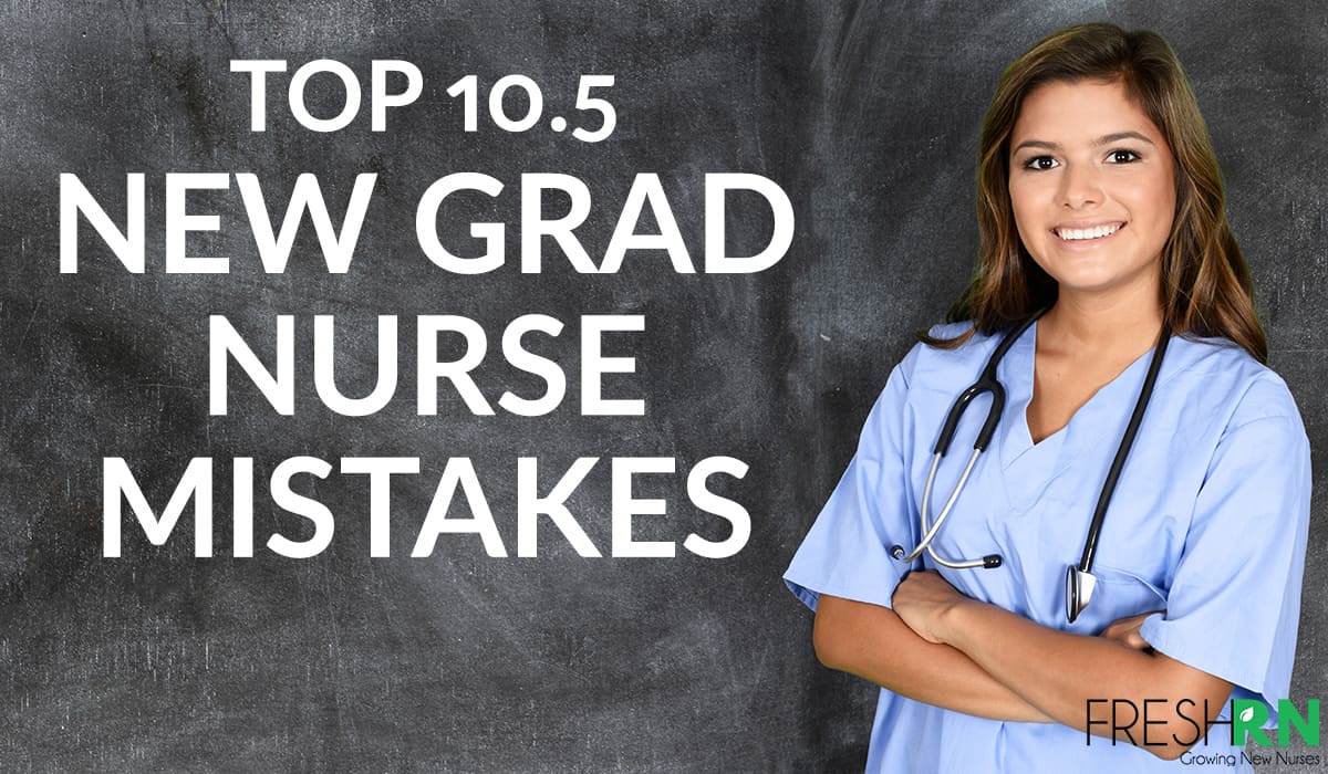 Top 10 New Grad Nurse Mistakes