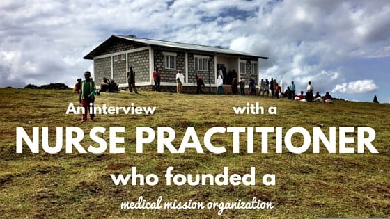 Health Gives Hope: An Interview with a Nurse Practitioner Who Co-Founded a Medical Mission Organization