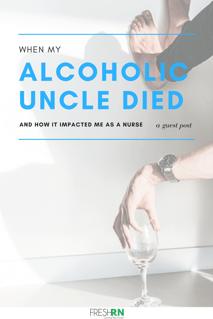 When My Alcoholic Uncle Died: And How It Impacted Me as a Nurse