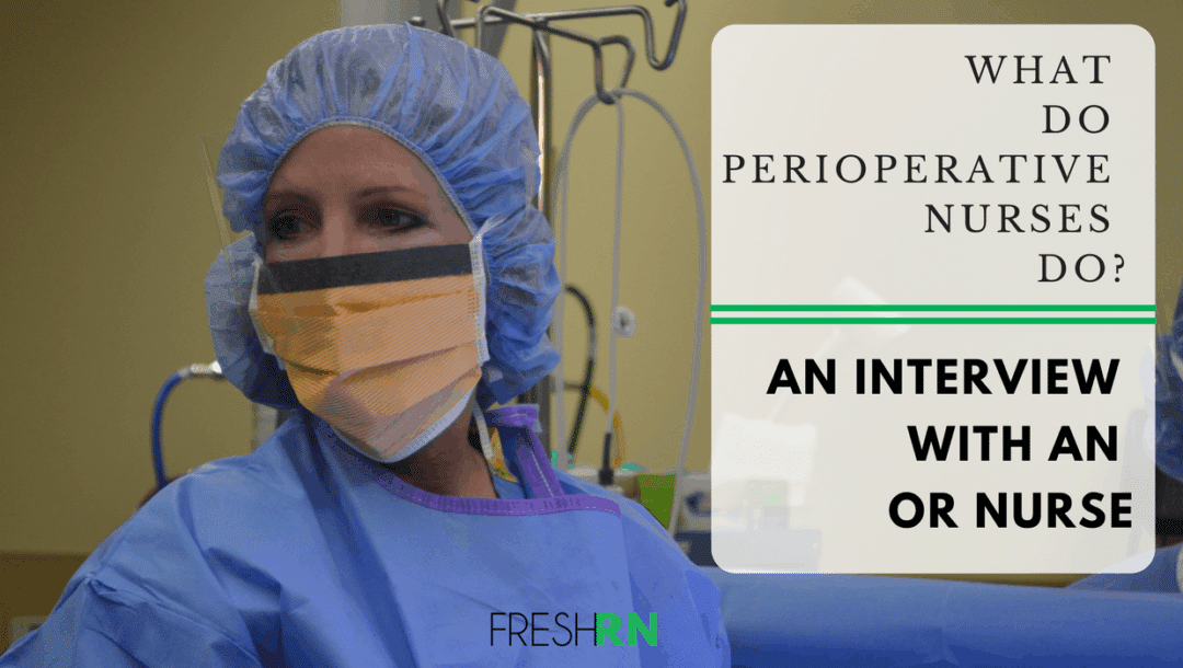 What Do Perioperative Nurses Do An Interview With An OR Nurse what-do-perioperative-nurses-do-an-interview-with-an-or-nurse