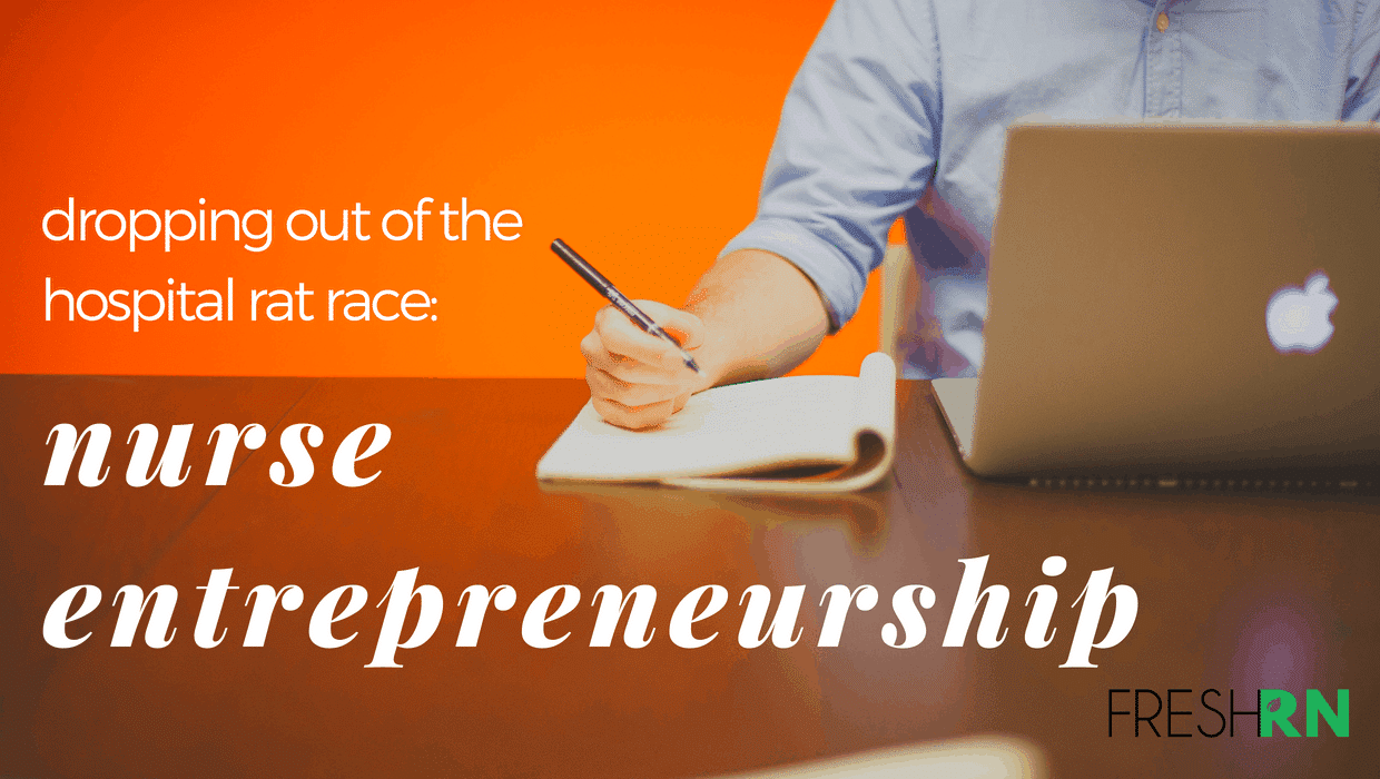 Dropping out of the Hospital Rat Race: Nurse Entrepreneurship
