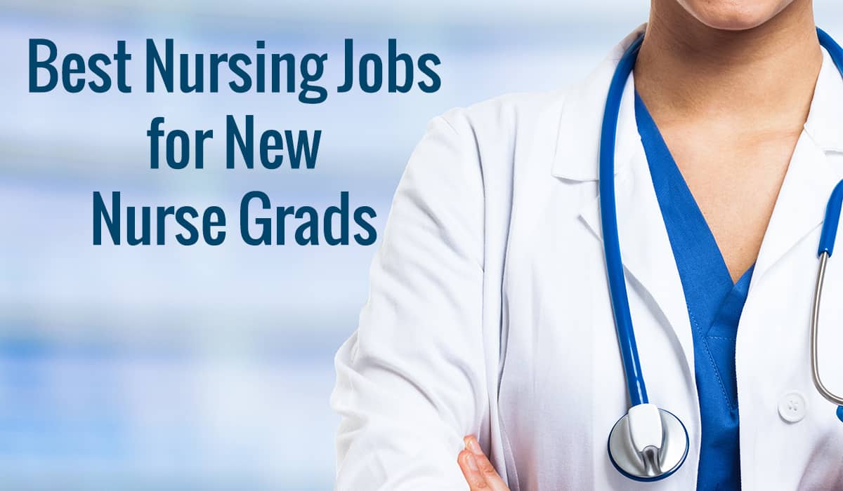 Best Nursing Jobs for New Nurse Grads FRESHRN