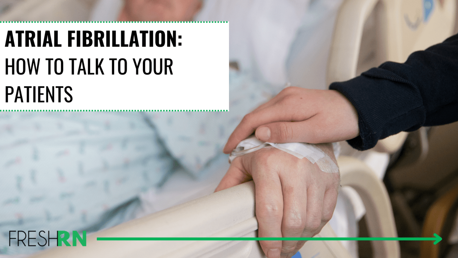 Atrial Fibrillation Tips for Nurses: How to Talk to Your Patients