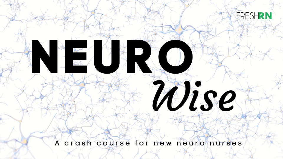 Neuro Wise - A crash course for new neuro nurses