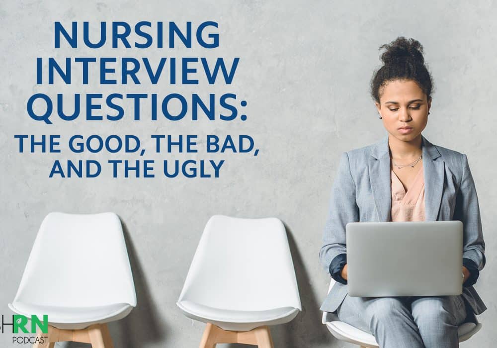 S5E47 – Nursing Interview Questions: The Good, the Bad, and the Ugly