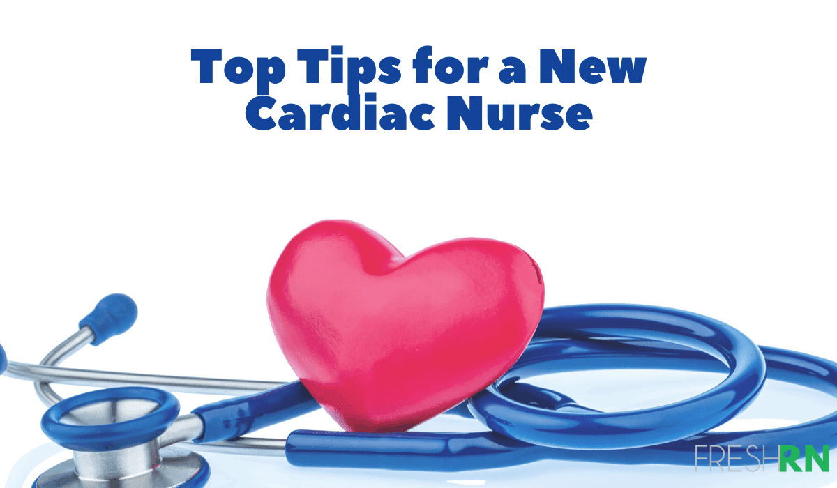 Top Tips for a New Cardiac Nurse