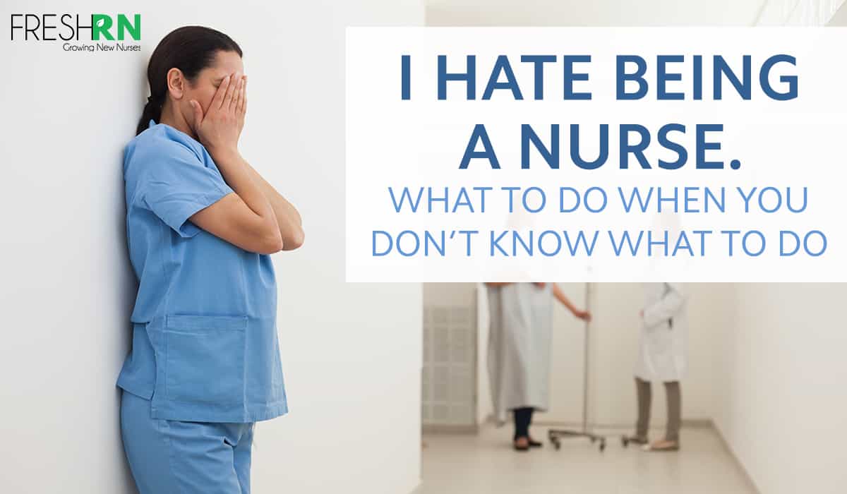 Nursing Sucks: Now What? How Overworked Nurses Can Move Past ‘I Hate Being a Nurse”