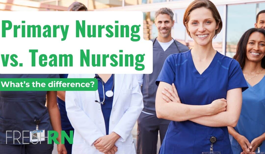 Primary Nursing vs Team Nursing: What’s the Difference?