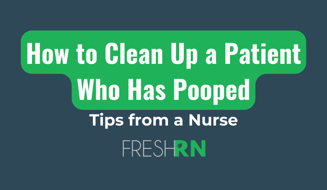 How to Clean Up a Patient Who Has Pooped: Incontinence CareTips from a Nurse