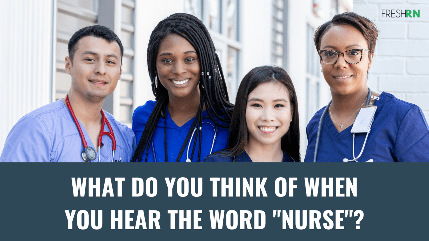 What Do You Think of When You Hear the Word “Nurse”?