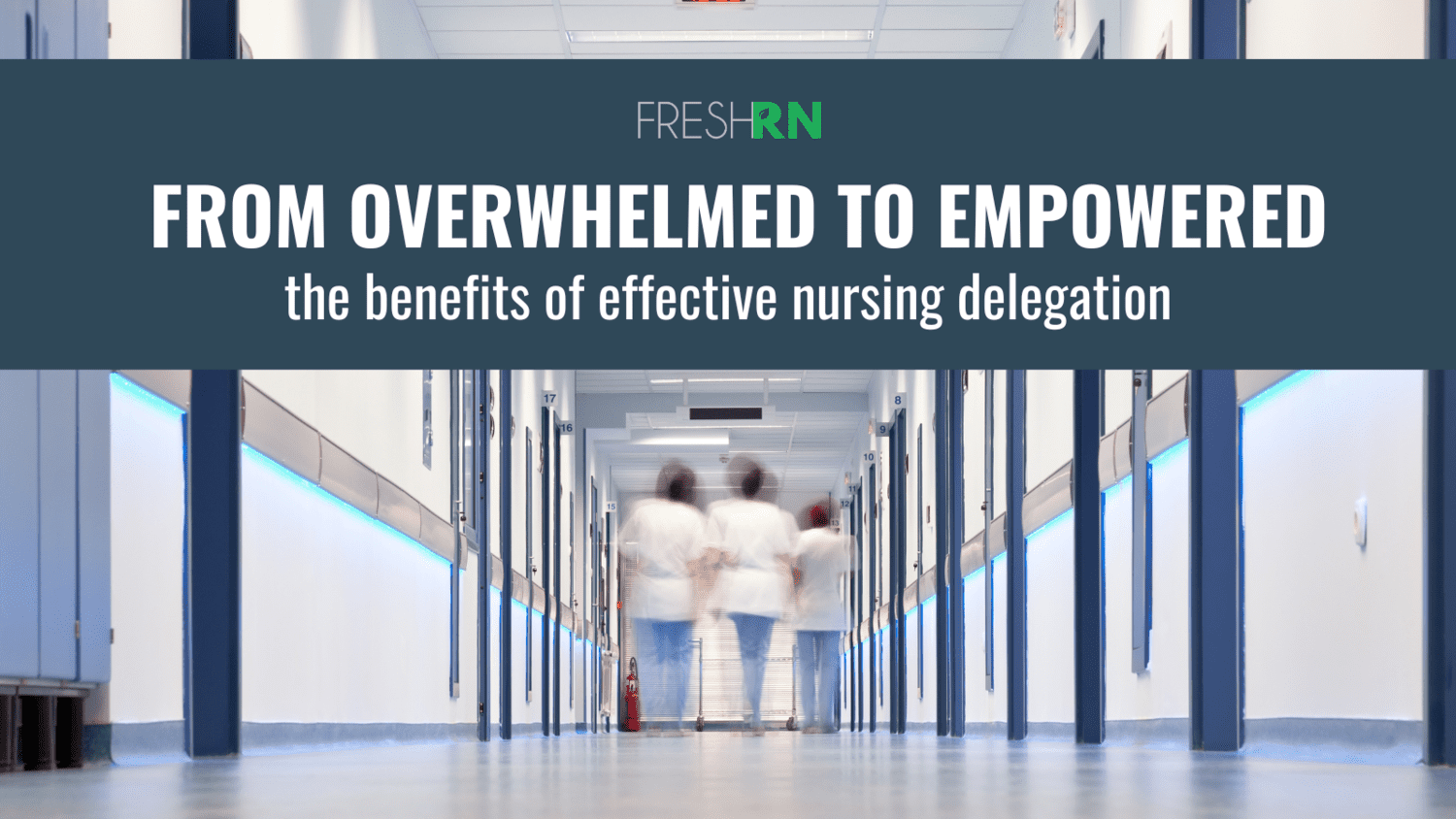 From Overwhelmed to Empowered: The Benefits of Effective Nursing Delegation