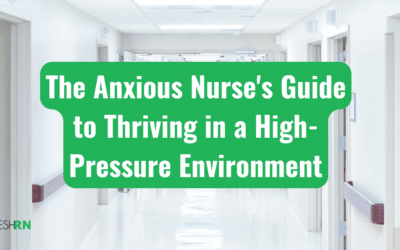 Professional Development 13 The Anxious Nurse’s Guide to Thriving in a High-Pressure Environment
