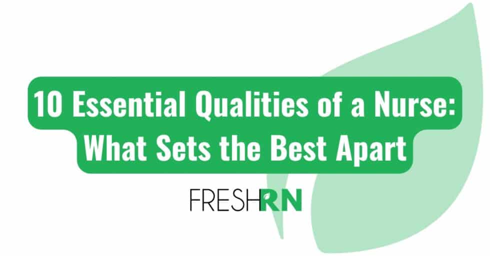 10 essential qualities of a nurse what sets the best apart freshrn