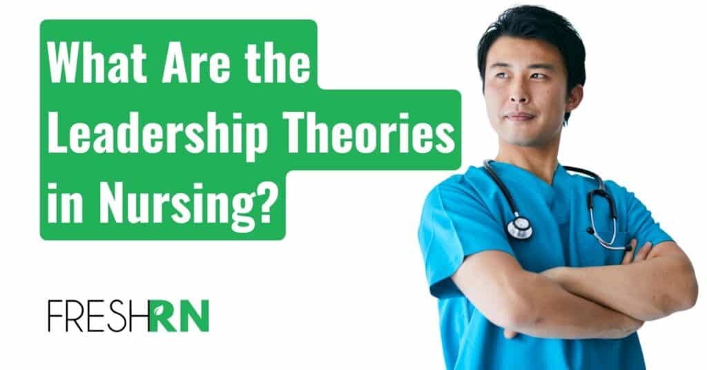 What Are the Leadership Theories in Nursing? 1 leadership theories in nursing