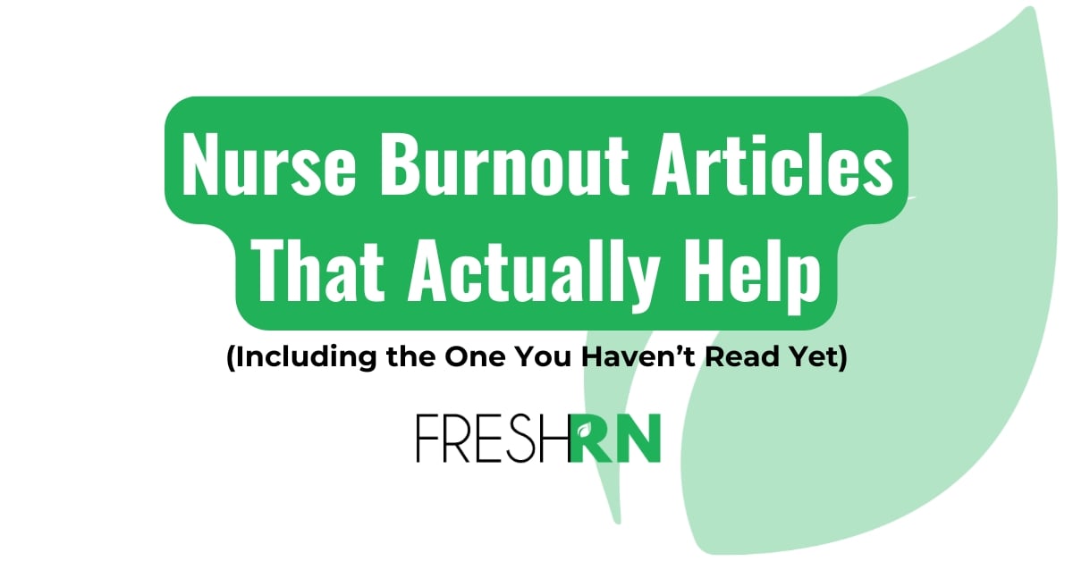 Nurse Burnout Articles That Actually Help (Including the One You Haven’t Read Yet)