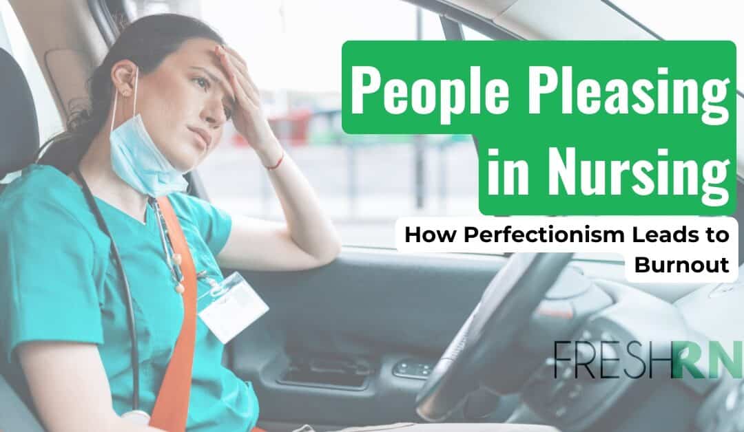 People Pleasing in Nursing: How Perfectionism Leads to Burnout