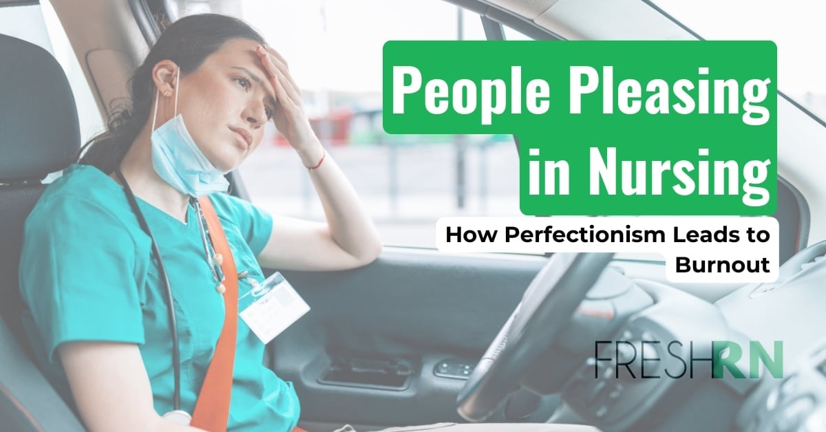 People Pleasing in Nursing: How Perfectionism Leads to Burnout