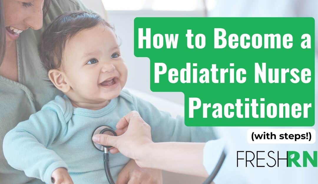 How to Become a Pediatric Nurse Practitioner (with steps)
