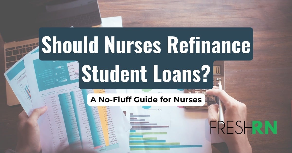 Should Nurses Refinance Student Loans? A No-Fluff Guide for Nurses