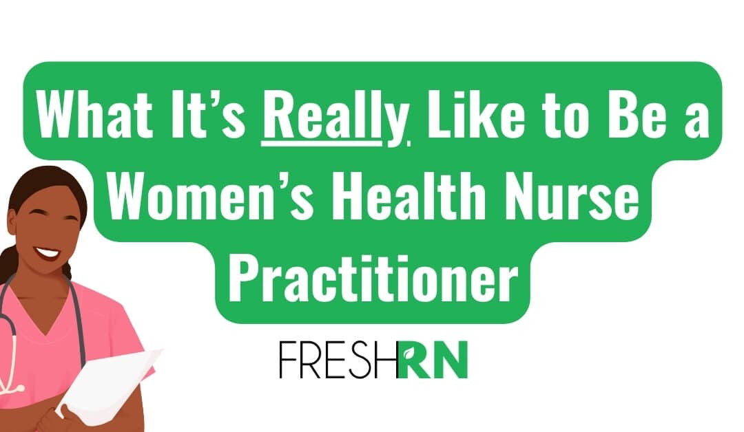 What It’s Really Like to Be a Women’s Health Nurse Practitioner