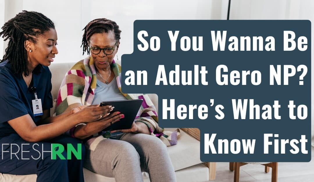 So You Wanna Be an Adult Gero NP? Here’s What to Know First