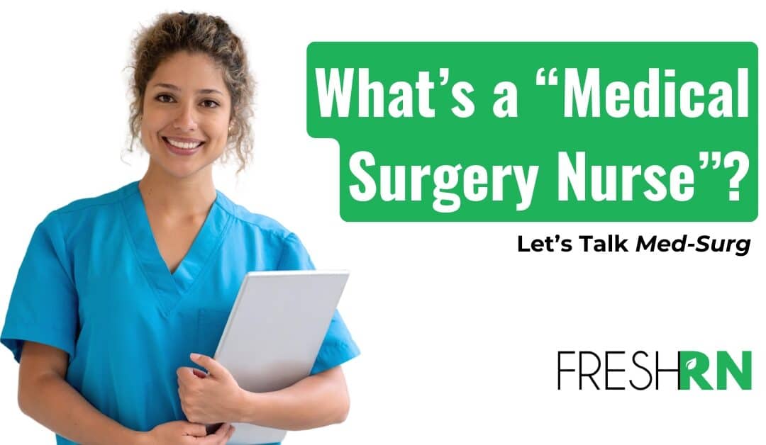 Curious About a “Medical Surgery Nurse”? Let’s Talk Med-Surg