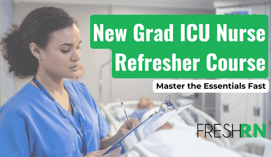 New Grad ICU Nurse Refresher Course: Master the Essentials Fast