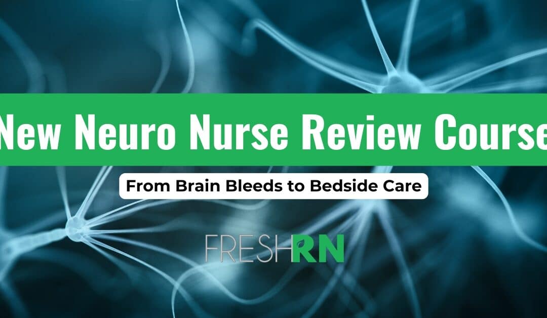 New Neuro Nurse Review Course for Beginners: From Brain Bleeds to Bedside Care