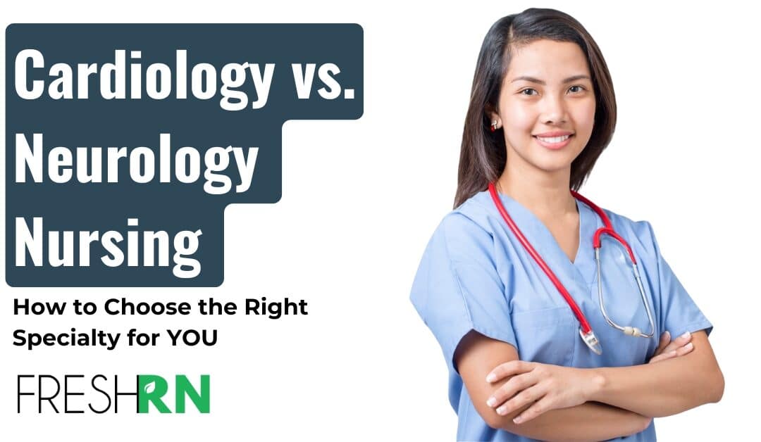 Cardiology vs. Neurology Nursing: How to Choose the Right Specialty for YOU
