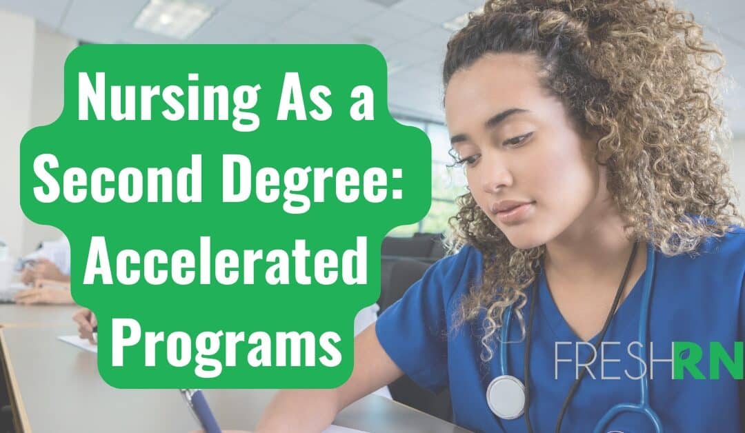 Thinking About Nursing as a Second Degree Accelerated Programs? Here’s What You Need to Know.