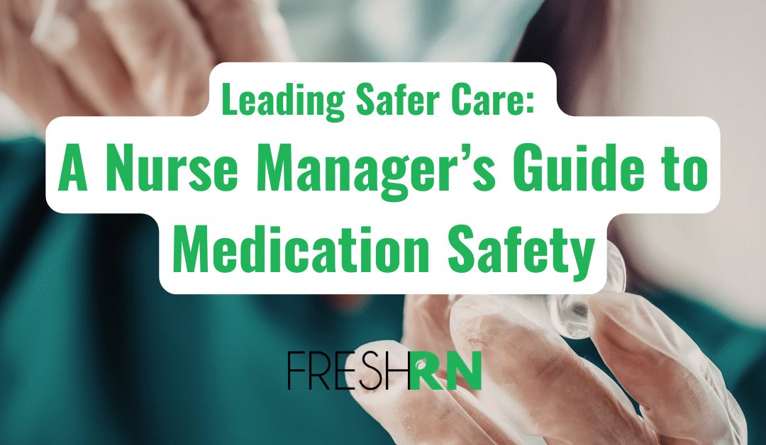 Leading Safer Care: A Nurse Manager’s Guide to Medication Safety