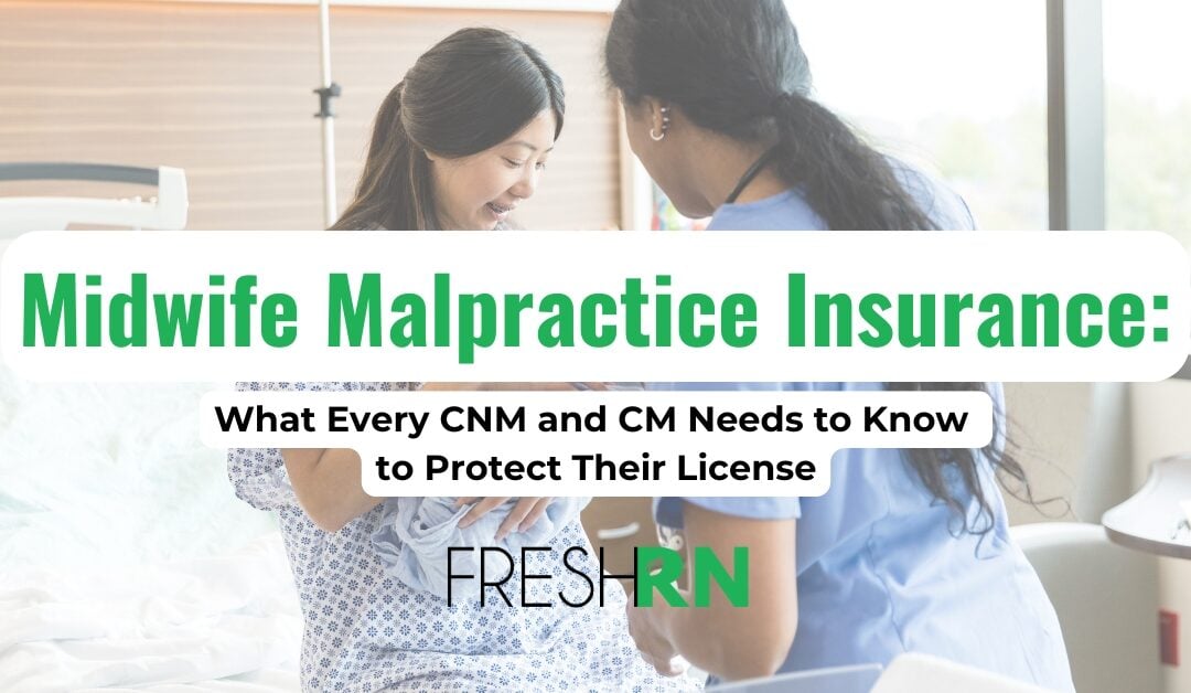 Midwife Malpractice Insurance: What Every CNM and CM Needs to Know to Protect Their License