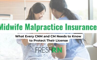 Midwife Malpractice Insurance: What Every CNM and CM Needs to Know to Protect Their License